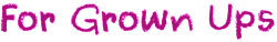 for-grown-ups Information for Parents